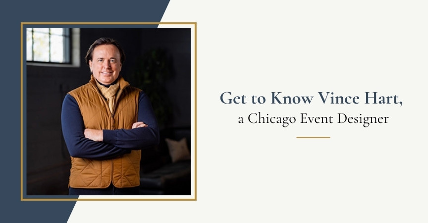 Get to Know Vince Hart, a Chicago Event Designer