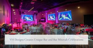VH Designs Creates Unique Bar and Bat Mitzvah Celebrations in Chicago
